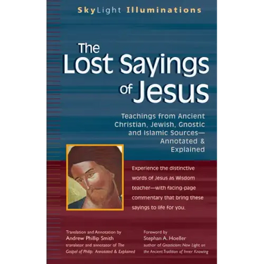 The Lost Sayings of Jesus: Teachings from Ancient Christian, Jewish, Gnostic and Islamic Sources