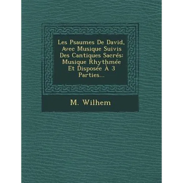 Les Psaumes De David, Avec Musique Suivis Des Cantiques Sacrés: Musique Rhythmée Et Disposée À 3 Parties...
