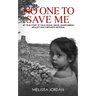 No One to Save Me: A true story of child sexual abuse, abandonment, neglect and a mother's betrayal. This is how I survived.