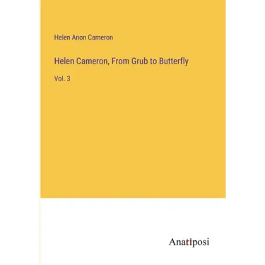 Helen Cameron, From Grub to Butterfly: Vol. 3