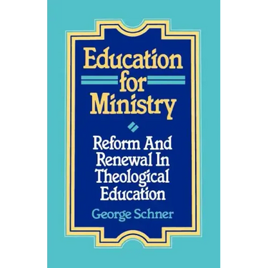 Education for Ministry: Reform and Renewal In Theological Education