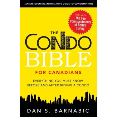 The Condo Bible for Canadians: Everything You Must Know Before and After Buying a Condo
