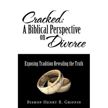 Cracked: A Biblical Perspective on Divorce: Exposing Tradition Revealing the Truth