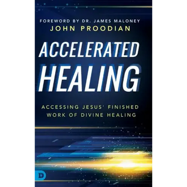Accelerated Healing: Accessing Jesus' Finished Work of Divine Healing