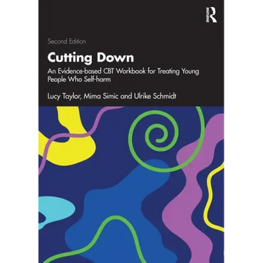 Cutting Down: An Evidence-Based CBT Workbook for Treating Young People Who Self-Harm