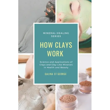 How Clays Work: Science & Applications of Clays & Clay-like Minerals in Health & Beauty