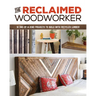 The Reclaimed Woodworker: 21 One-Of-A-Kind Projects to Build with Recycled Lumber