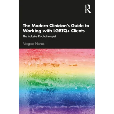 The Modern Clinician's Guide to Working with LGBTQ+ Clients: The Inclusive Psychotherapist