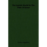 The Jewish World In The Time Of Jesus