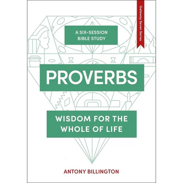 Proverbs: Wisdom for the Whole of Life