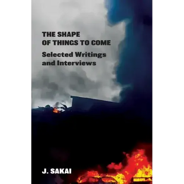 The Shape of Things to Come: Selected Writings & Interviews