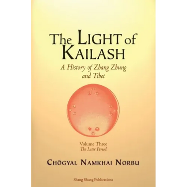 The Light of Kailash. A History of Zhang Zhung and Tibet: Volume Three. Later Period: Tibet