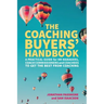 The Coaching Buyers' Handbook: A practical guide for HR managers, coach commissioners and coachees to get the best from coaching