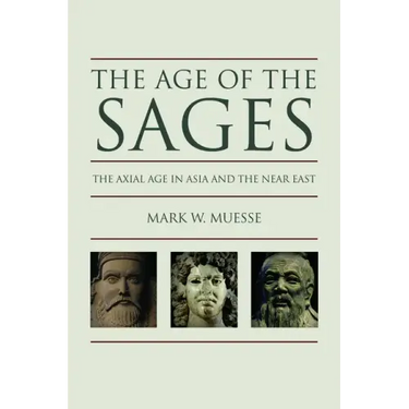 The Age of the Sages: The Axial Age in Asia and the Near East