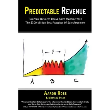 Predictable Revenue: Turn Your Business Into a Sales Machine with the $100 Million Best Practices of Salesforce.com
