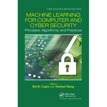 Machine Learning for Computer and Cyber Security: Principle, Algorithms, and Practices
