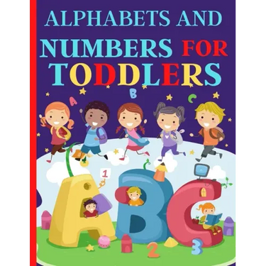 Alphabets And Numbers For Toddlers: Preschool And Kindergarten .100 Pages Fun Learning For Preschoolers