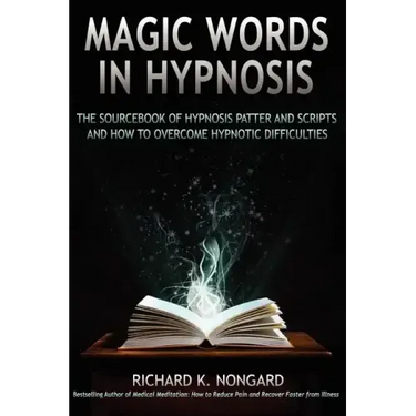 Magic Words, the Sourcebook of Hypnosis Patter and Scripts and How to Overcome Hypnotic Difficulties