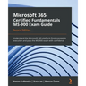 Microsoft 365 Certified Fundamentals MS-900 Exam Guide - Second Edition: Understand the Microsoft 365 platform from concept to execution and pass the