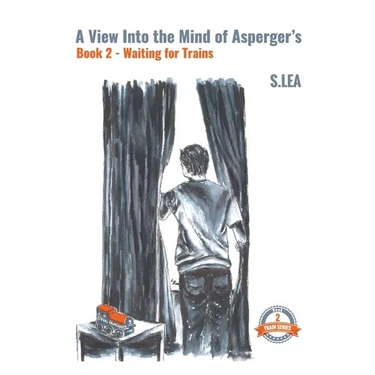 A View Into the Mind of Aspergers Book 2 Waiting for Trains