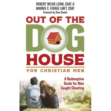 Out of the Doghouse for Christian Men: A Redemptive Guide for Men Caught Cheating