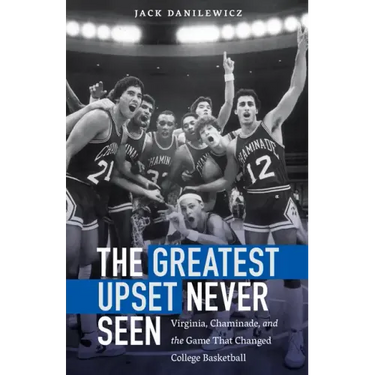 The Greatest Upset Never Seen: Virginia, Chaminade, and the Game That Changed College Basketball