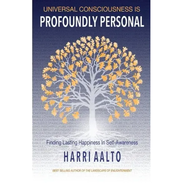 Universal Consciousness Is Profoundly Personal: Finding Lasting Happiness in Self-Awareness
