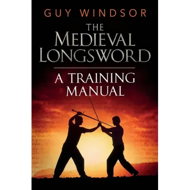 The Medieval Longsword: A Training Manual