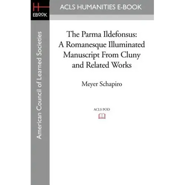 The Parma Ildefonsus: A Romanesque Illuminated Manuscript from Cluny and Related Works