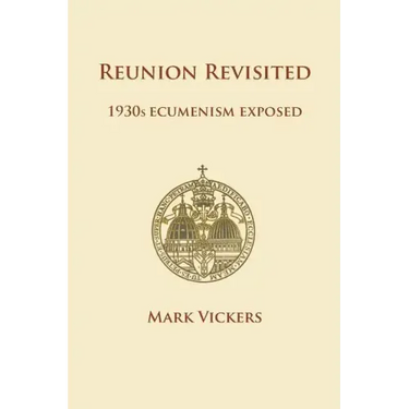 Reunion Revisited: 1930s Ecumenism Exposed