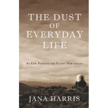 The Dust of Everyday Life: An Epic Poem of the Pacific Northwest