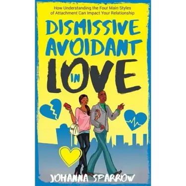 Dismissive Avoidant in Love: How Understanding the Four Main Styles of Attachment Can Impact Your Relationship