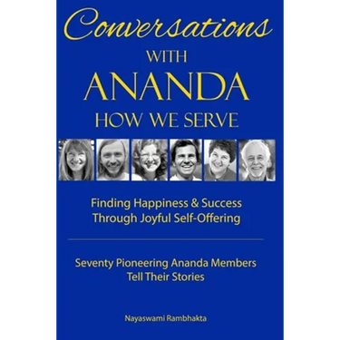 Conversations With Ananda: How We Serve - Seventy Pioneering Ananda Members Tell Their Stories