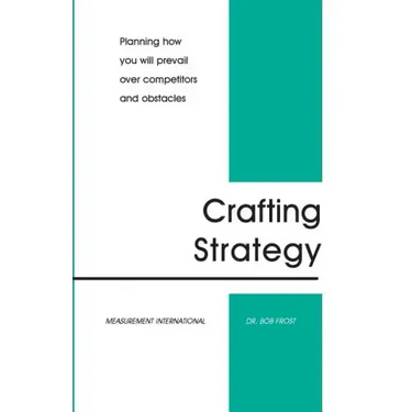 Crafting Strategy: Planning How You Will Prevail Over Competitors And Obstacles