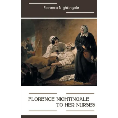 Florence Nightingale to Her Nurses
