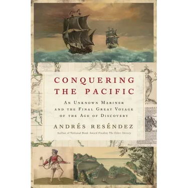 Conquering the Pacific: An Unknown Mariner and the Final Great Voyage of the Age of Discovery