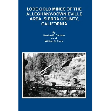 Lode Gold Mines of the Alleghany Downieville Area, Sierra County, California