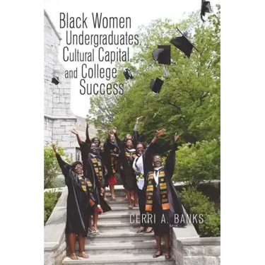 Black Women Undergraduates, Cultural Capital, and College Success