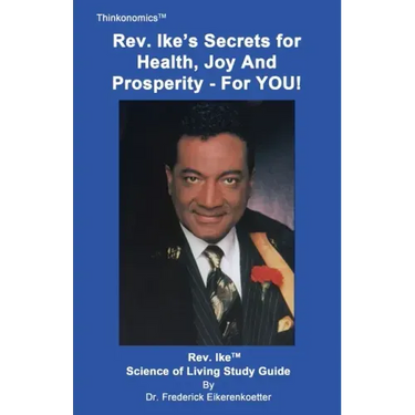 Rev. Ike's Secrets For Health, Joy and Prosperity, For YOU: A Science Of Living Study Guide