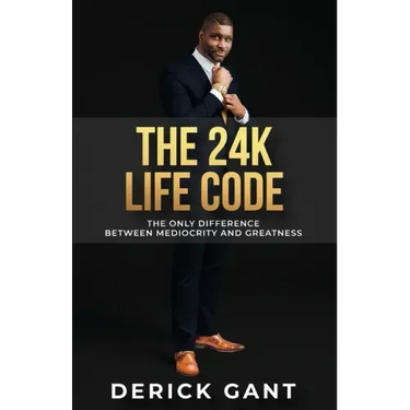 The 24K Life Code: The only difference between mediocrity and GREATNESS