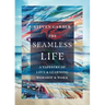 The Seamless Life: A Tapestry of Love and Learning, Worship and Work