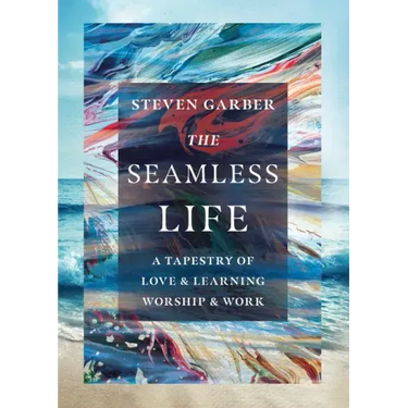 The Seamless Life: A Tapestry of Love and Learning, Worship and Work