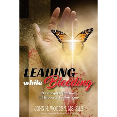 Leading while Bleeding: 21 Principles Necessary to Help Keep Leaders Sane