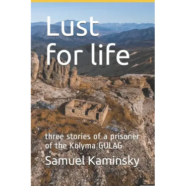 Lust for life: three stories of a prisoner of the Kolyma GULAG