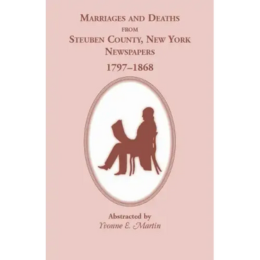 Marriages and Deaths from Steuben County, New York, Newspapers, 1797-1868