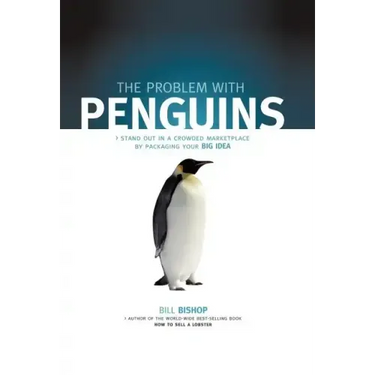 The Problem with Penguins: Stand Out in a Crowded Marketplace by Packaging Your BIG Idea