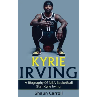 Kyrie Irving: A biography of NBA basketball star Kyrie Irving