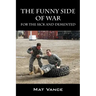 The Funny Side of War: For the Sick and Demented
