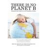 There Is No Planet B: Promise And Peril On Our Warming World