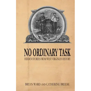 No Ordinary Task: Hidden Stories from West Virginia's History